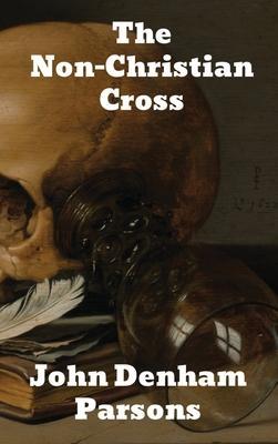 The Non-Christian Cross - John Denham Parsons