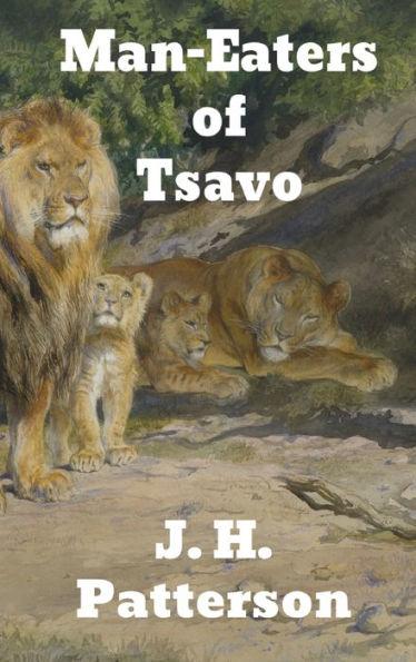 The Man-Eaters of Tsavo: and Other East African Adventures - J. H. Patterson
