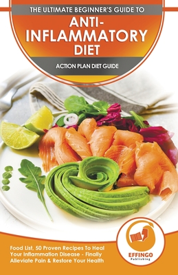 Anti-Inflammatory Diet & Action Plans: 28-Day Meal Plan and 50 Proven Recipes To Heal Your Inflammation Disease - Finally Alleviate Pain, Heal Your Im - Abigail Murphy
