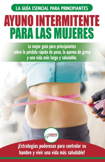 Ayuno intermitente para las mujeres: La mejor guía para principiantes sobre la pérdida rápida de peso, la quema de grasa y una vida más larga y saluda - Jennifer Louissa