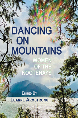 Coperta cărții 'Dancing on Mountains: Women of the Kootenays - Luanne Armstrong'