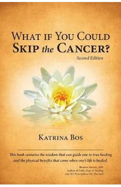 Coperta cărții 'What If You Could Skip the Cancer? - Katrina Bos'