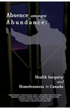Coperta cărții 'Absence amongst Abundance: Health Inequity and Homelessness in Canada - Kanish Baskaran'