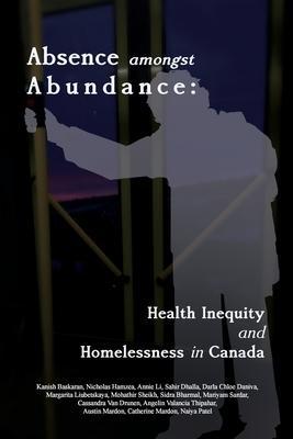 Coperta cărții 'Absence amongst Abundance: Health Inequity and Homelessness in Canada - Kanish Baskaran'