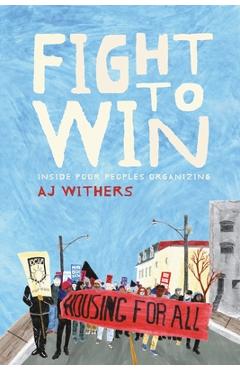 Poza produsului Fight to Win: Inside Poor People's Organizing - A. J. Withers