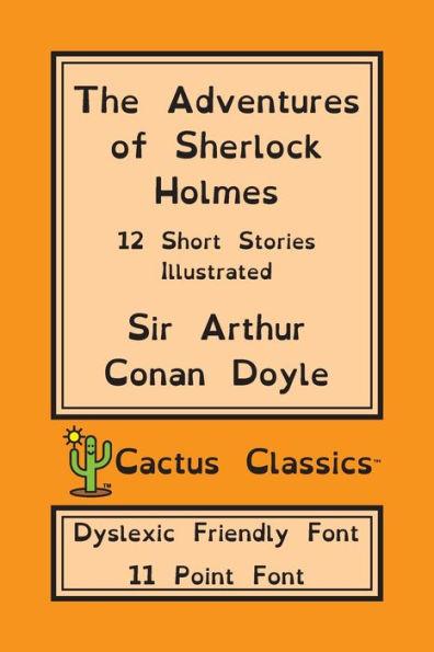 The Adventures of Sherlock Holmes (Cactus Classics Dyslexic Friendly Font): 12 Short Stories; Illustrated; 11 Point Font; Dyslexia Edition; OpenDyslex - Arthur Conan Doyle