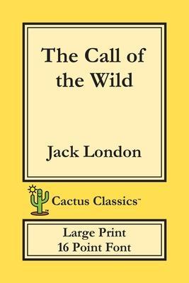 Coperta cărții 'The Call of the Wild (Cactus Classics Large Print): 16 Point Font; Large Text; Large Type - Jack London'