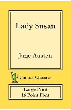 Coperta cărții 'Lady Susan (Cactus Classics Large Print): 16 Point Font; Large Text; Large Type - Jane Austen'