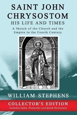Coperta cărții 'Saint John Chrysostom, His Life and Times: A Sketch of the Church and the Empire in the Fourth Century: Collector's'