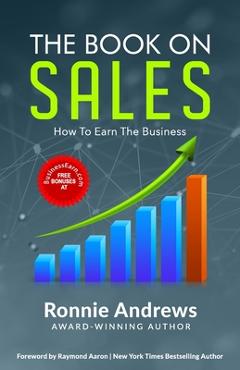 Coperta cărții 'The Book on Sales: How to Earn the Business - Raymond Aaron'