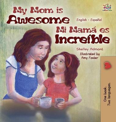 My Mom is Awesome: English Spanish Bilingual Edition - Shelley Admont