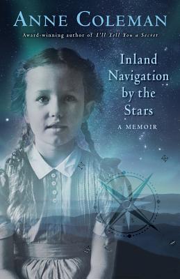 Inland Navigation by the Stars: A Memoir - Coleman Anne