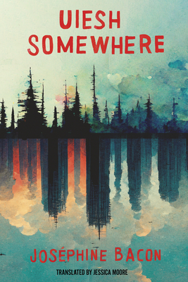 Uiesh / Somewhere - Joséphine Bacon