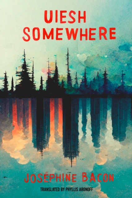 Uiesh / Somewhere - Joséphine Bacon