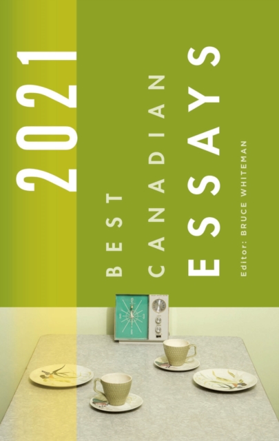 Best Canadian Essays 2021 - Bruce Whiteman