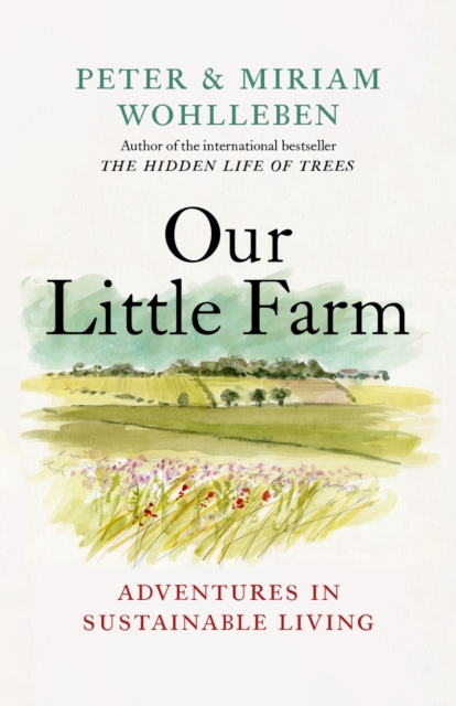 Our Little Farm: Adventures in Sustainable Living - Peter Wohlleben