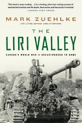The Liri Valley: Canada's World War II Breakthrough to Rome - Mark Zuehlke