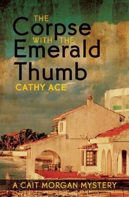 The Corpse with the Emerald Thumb - Cathy Ace