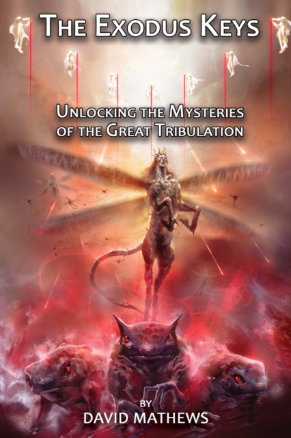 The Exodus Keys: Unlocking the Mysteries of the Great Tribulation - David Mathews