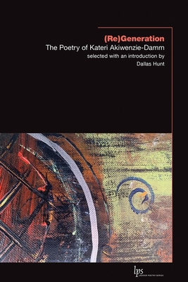 (Re)Generation: The Poetry of Kateri Akiwenzie-Damm - Kateri Akiwenzie-damm