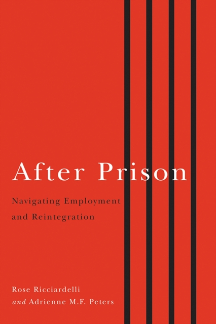 After Prison: Navigating Employment and Reintegration - Rose Ricciardelli