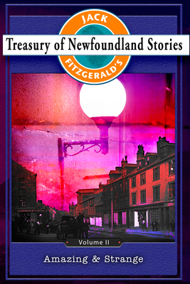 Treasury of Newfoundland Stories Volume II: Amazing and Strange - Jack Fitzgerald