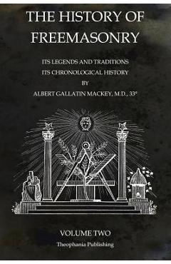 Coperta cărții 'The History of Freemasonry Volume 2: Its Legends and Traditions, Its Chronological History - Albert Gallatin Mackey'