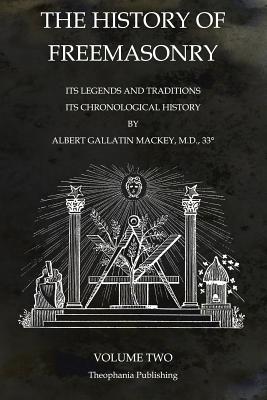 The History of Freemasonry Volume 2: Its Legends and Traditions, Its Chronological History - Albert Gallatin Mackey