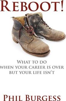 Reboot!: What to do when your career is over but your life isn't - Phil Burgess