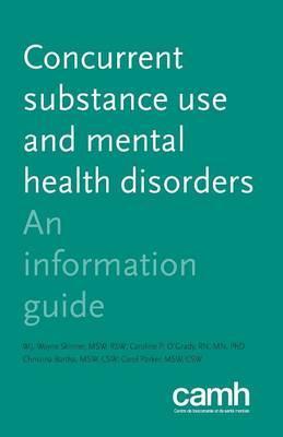 Concurrent Substance Use and Mental Health Disorders: An Information Guide - W. J. Wayne Skinner