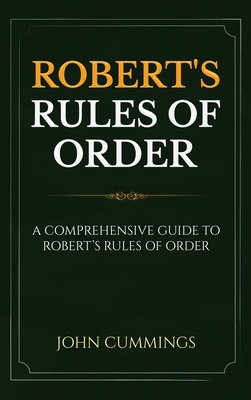 Coperta cărții 'Robert's Rules of Order: A Comprehensive Guide to Robert's Rules of Order - John Cummings'