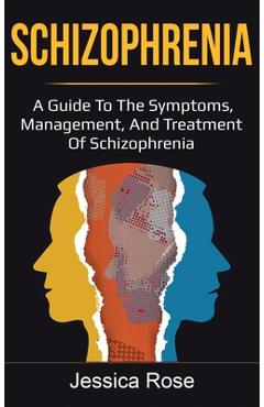 Poza produsului Schizophrenia: A Guide to the Symptoms, Management, and Treatment of Schizophrenia - Jessica Rose
