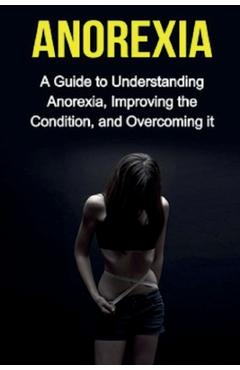 Coperta cărții 'Anorexia: A guide to understanding anorexia, improving the condition, and overcoming it - Sarah Meekes'