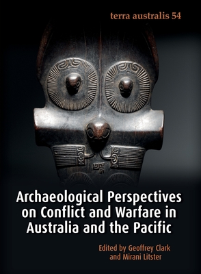 Archaeological Perspectives on Conflict and Warfare in Australia and the Pacific - Geoffrey Clark