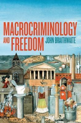 Macrocriminology and Freedom - John Braithwaite
