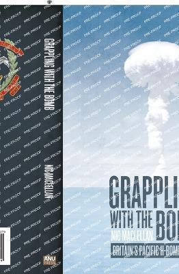 Grappling with the Bomb: Britain's Pacific H-bomb tests - Nic Maclellan