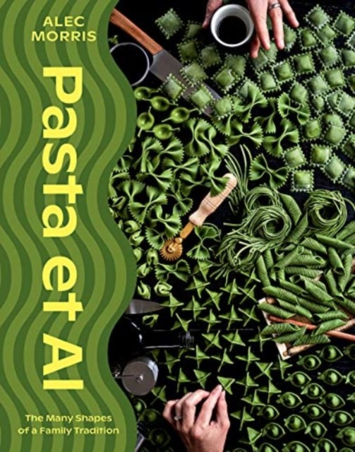 Pasta et al: The Many Shapes of a Family Tradition - Alec Morris