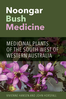 Noongar Bush Medicine: Medicinal Plants of the South-west of Western Australia - Vivienne Hansen