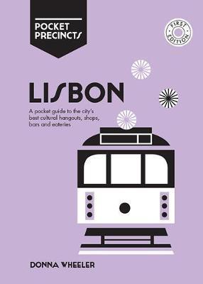 Lisbon Pocket Precincts: A Pocket Guide to the City's Best Cultural Hangouts, Shops, Bars and Eateries - Donna Wheeler