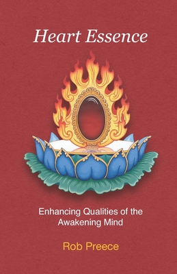 Heart Essence: Enhancing Qualities of the Awakening Mind - Rob Preece