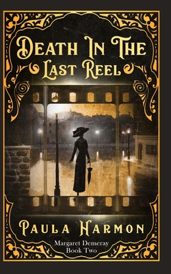 Death In The Last Reel: Historical mystery set in the lead up to World War 1 (Dr Margaret Demeray) - Paula Harmon