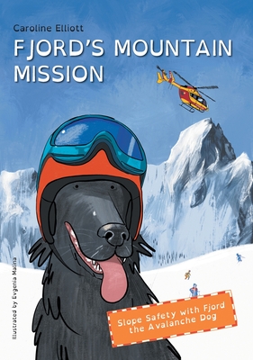 Fjord's Mountain Mission: Slope Safety with Fjord the Avalanche Dog - Caroline E. Elliott