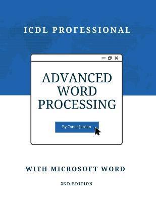 Advanced Word Processing with Microsoft Word: ICDL Professional - Conor Jordan