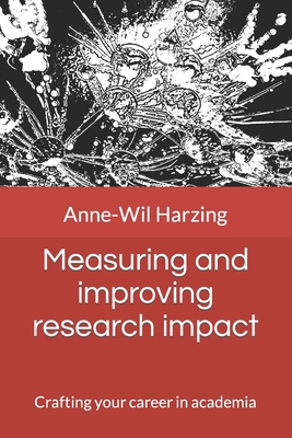 Measuring and improving research impact: Crafting your career in academia - Anne-wil Harzing
