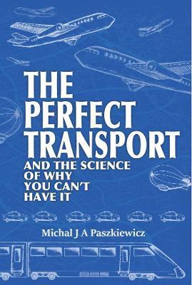 The Perfect Transport: and the science of why you can't have it - Michal J. A. Paszkiewicz