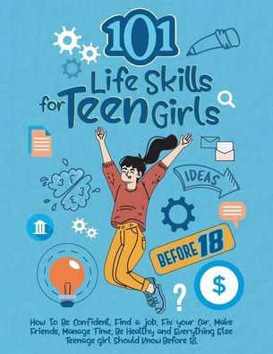 101 Life Skills for Teen Girls - Kardas Publishing