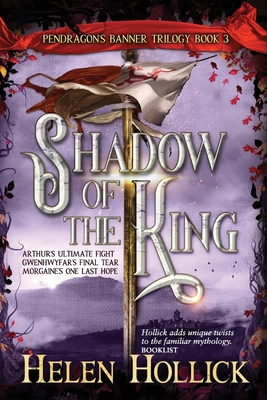 SHADOW OF THE KING (The Pendragon's Banner Trilogy Book 3) - Helen Hollick