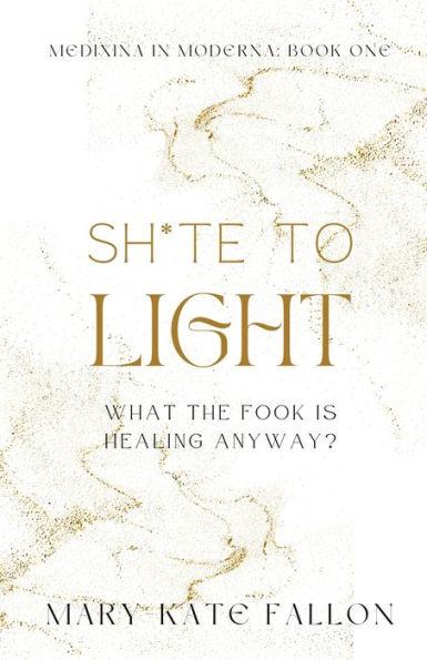 Shite to Light: What the fook is healing, anyway? - Mary-kate Fallon