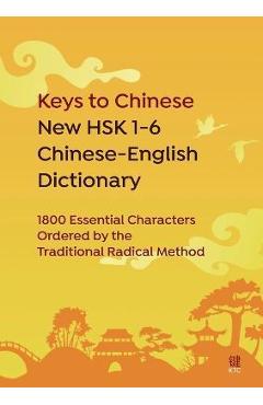 Coperta cărții 'Keys to Chinese New HSK 1-6 Chinese-English Dictionary: 1800 Essential Characters Ordered by the Traditional Radical'