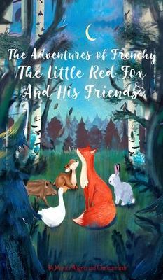 The Adventures of Frenchy the Little Red Fox and his Friends - Monica Wagner